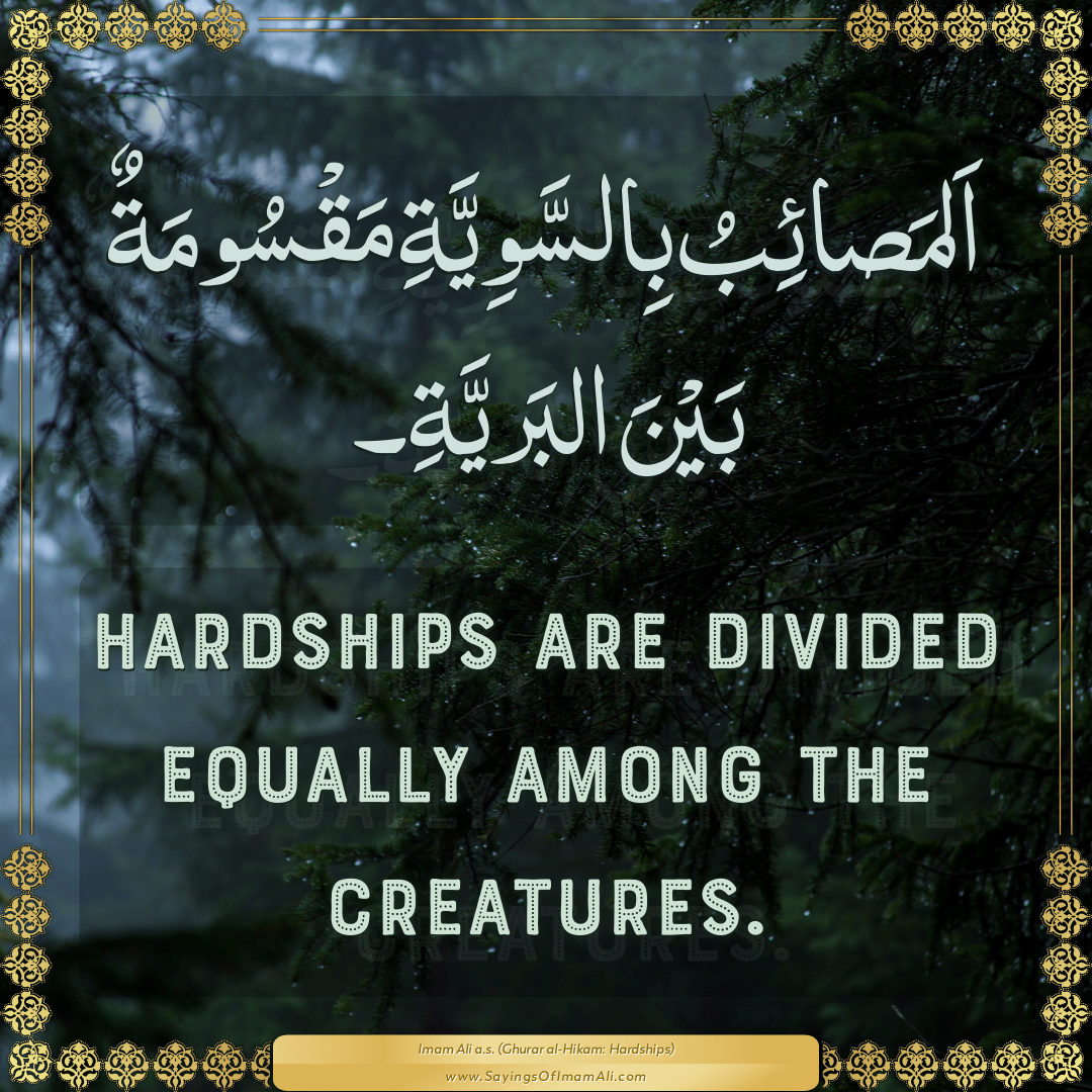 Hardships are divided equally among the creatures.